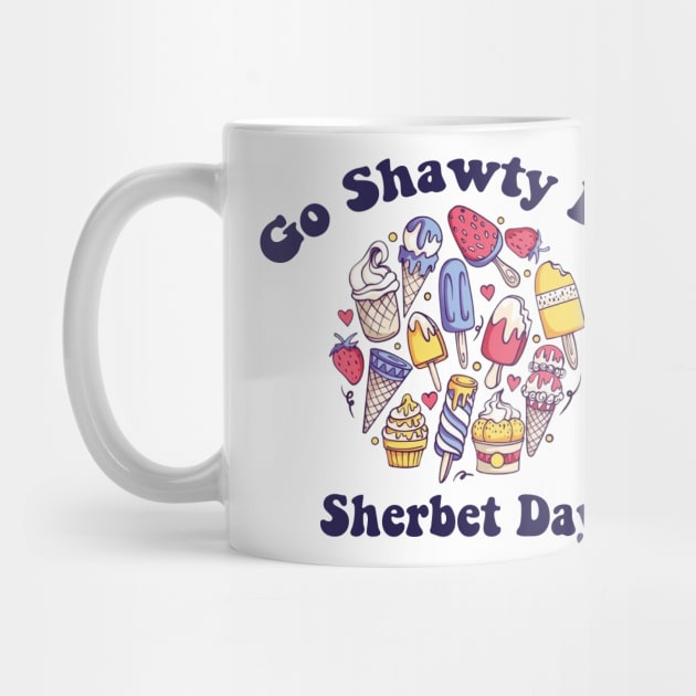 Go Shawty It's Sherbet Day Funny Sherbet Ice Cream by soukai